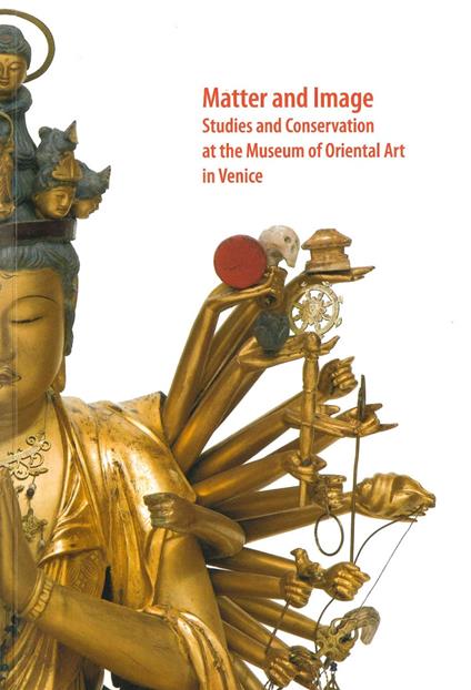Matter and image. Studies and conservation at the Museum of Oriental Art in Venice - copertina