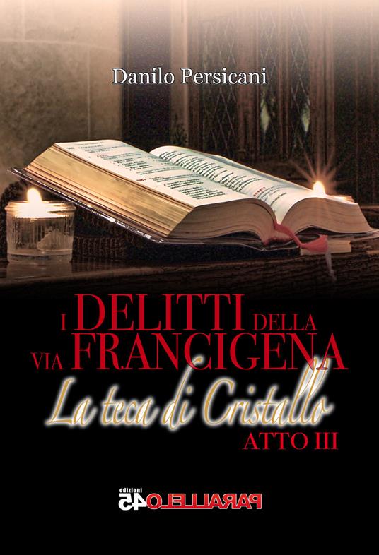 La teca di cristallo. I delitti della via Francigena. Atto III - Danilo Persicani - copertina