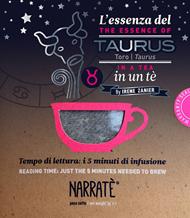 L'essenza del Toro in un tè-The essence of the Taurus in a tea. Tempo di lettura: i 5 minuti di infusione. Con tea bag