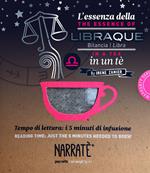 L'essenza della Bilancia in un tè-The essence of the Libra in a tea. Tempo di lettura: i 5 minuti di infusione. Ediz. bilingue. Con tea bag