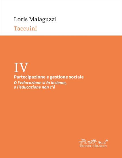 Partecipazione e gestione sociale. «O l'educazione si fa insieme, o l'educazione non c'è» - Loris Malaguzzi,Paola Cagliari,Claudia Giudici,Nando Rinaldi - ebook