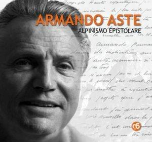 Libro Armando Aste alpinismo epistolare. Testimonianze Armando Aste