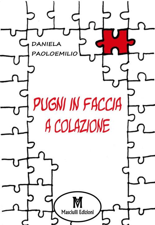 Pugni in faccia a colazione - Daniela Paoloemilio - copertina