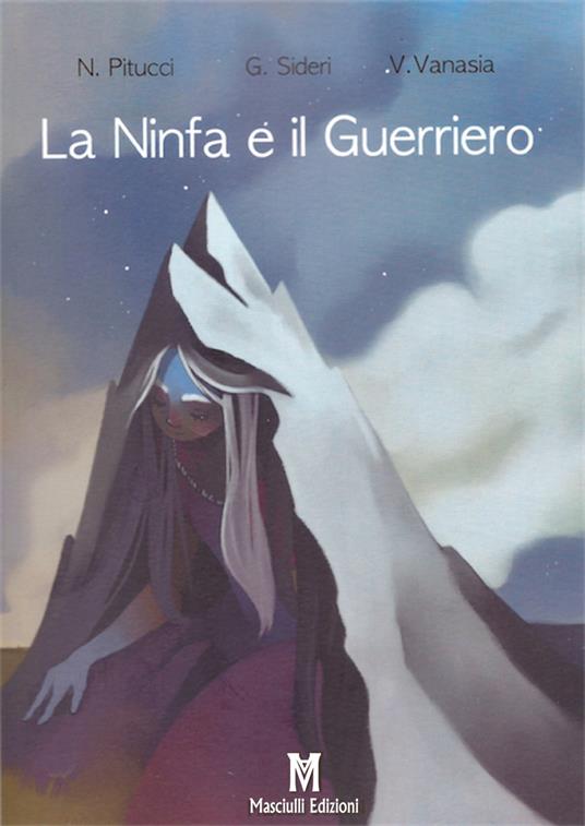 La ninfa e il guerriero - Nicola Pitucci,Giulia Sideri - copertina