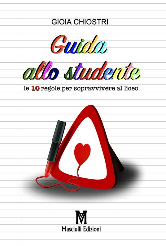 Guida allo studente. Le 10 regole per sopravvivere al liceo - Gioia Chiostri - copertina