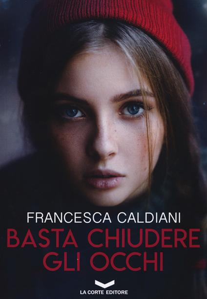 Basta chiudere gli occhi - Francesca Caldiani - copertina