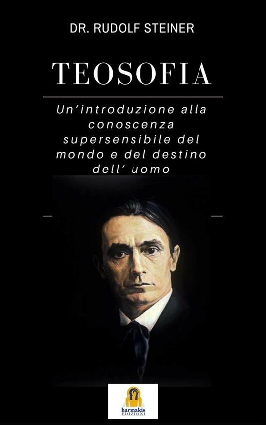 Teosofia. Introduzione alla conoscenza soprasensibile del mondo e del destino umano - Rudolf Steiner - ebook