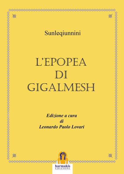 L' epopea di Gigalmesh - Sîn-leqi-unninni,Leonardo Paolo Lovari - ebook