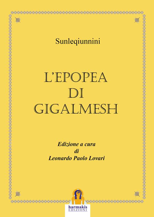 L' epopea di Gigalmesh - Sîn-leqi-unninni,Leonardo Paolo Lovari - ebook