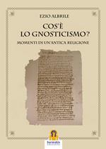 Cos'è lo gnosticismo? Momenti di un'antica religione