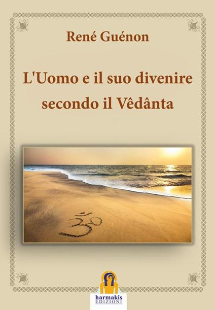 L' uomo e il suo divenire secondo il Vêdânta - René Guénon,Paola Agnolucci - ebook