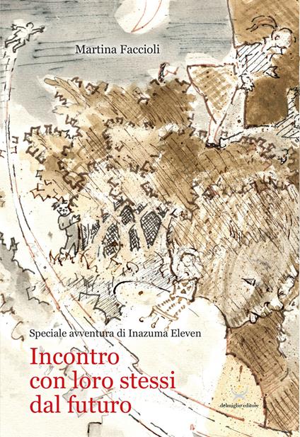 Incontro con loro stessi dal futuro. Speciale avventura di Inazuma Eleven - Martina Faccioli - copertina