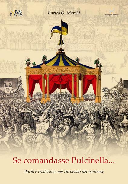 Se comandasse Pulcinella. Storia e tradizione nei carnevali del veronese - Enrico Marchi - copertina