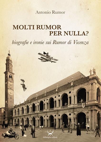 Molti Rumor per nulla? Biografie e ironie sui Rumor di Vicenza - Antonio Rumor - copertina