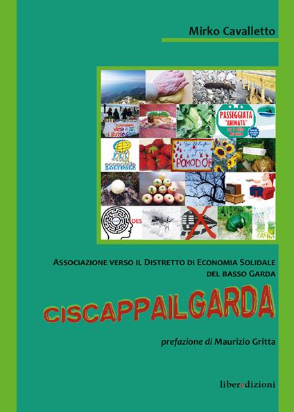 Ciscappailgarda. Associazione verso il distretto di economia solidale del Basso Garda - Mirko Cavalletto - copertina