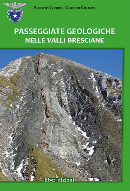Passeggiate geologiche nelle valli bresciane - Alberto Clerici,Claudio Colombi - copertina