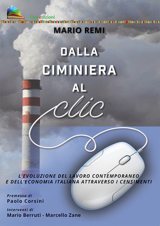 Dalla ciminiera al clic. L'evoluzione del lavoro contemporaneo e dell'economia italiana attraverso i censimenti - Mario Remi - copertina
