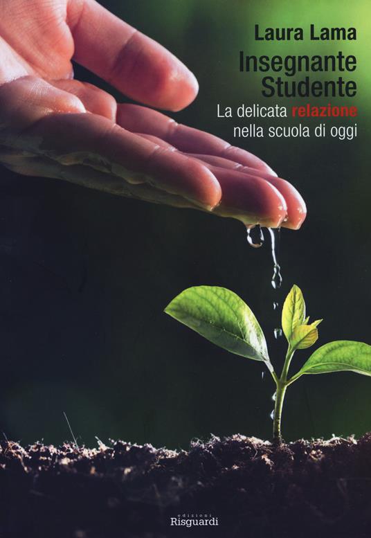 Insegnante studente. La delicata relazione nella scuola di oggi - Laura Lama - copertina