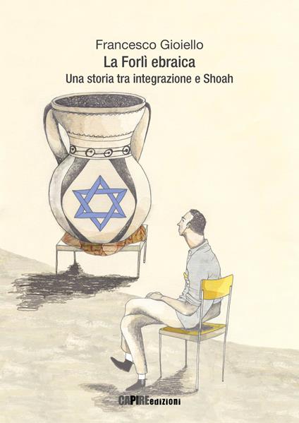 La Forlì ebraica. Una storia tra integrazione e Shoah - Francesco Gioiello - copertina