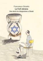 La Forlì ebraica. Una storia tra integrazione e Shoah
