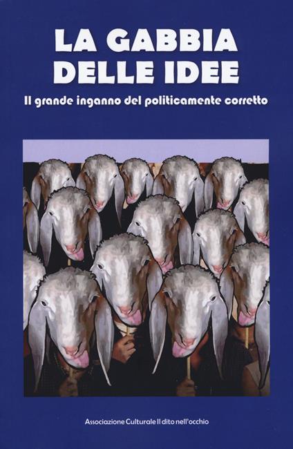 La gabbia delle idee. Il grande inganno del politicamente corretto - copertina