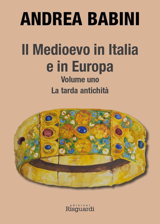 Il Medioevo in Italia e in Europa. Vol. 1: La tarda antichità - Andrea Babini - copertina