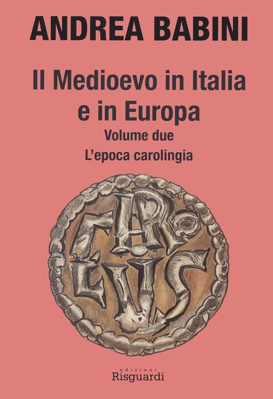 Il Medioevo in Italia e in Europa. Vol. 2: epoca carolingia, L'. - Andrea Babini - copertina