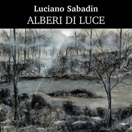 Alberi di luce. Ediz. a colori - Luciano Sabadin - copertina