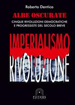 Albe oscurate. Cinque rivoluzioni democratiche e progressiste del secolo breve