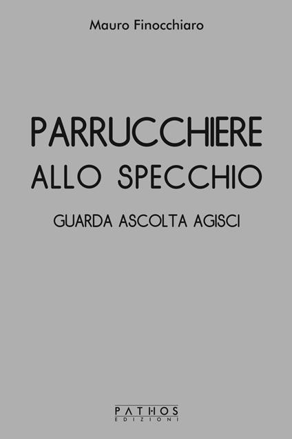 Parrucchiere allo specchio. Guarda ascolta agisci - Mauro Finocchiaro - copertina