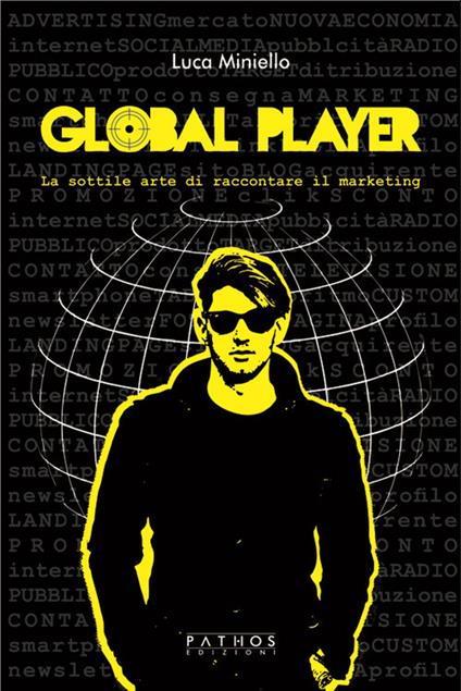 Global player. La sottile arte di raccontare il marketing - Luca Miniello - copertina