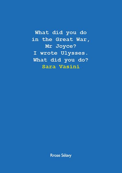 What did you do in the Great War, Mr Joyce? I wrote Ulysses. What did you do? - Sara Vasini - copertina