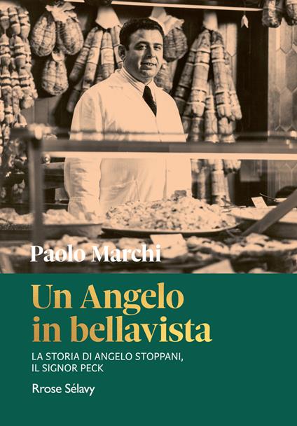 Un Angelo in bellavista. La storia di Angelo Stoppani, il Signor Peck - Paolo Marchi - copertina