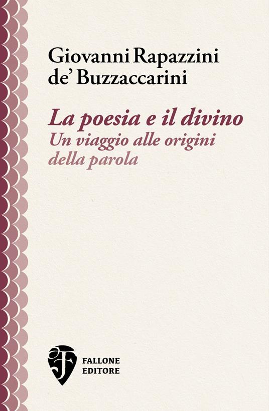 La poesia e il divino. Un viaggio alle origini della parola - Giovanni Rapazzini de’ Buzzaccarini - copertina