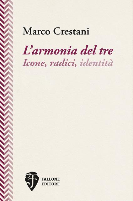 L’armonia del tre. Icone, radici, identità - Marco Crestani - copertina