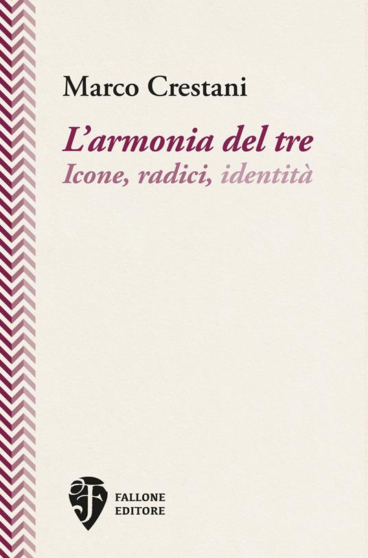 L’armonia del tre. Icone, radici, identità - Marco Crestani - copertina