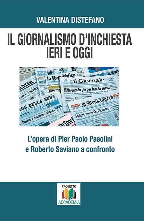 Il giornalismo d’inchiesta ieri e oggi. L’opera di Pier Paolo Pasolini e Roberto Saviano a confronto - Valentina Distefano - copertina