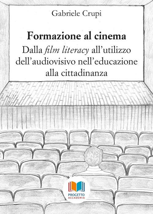 Formazione al cinema. Dalla «film literacy» all'utilizzo dell'audiovisivo nell'educazione alla cittadinanza - G. Crupi - copertina