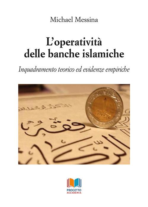 L'operatività delle banche islamiche. Inquadramento teorico ed evidenze empiriche - Michael Messina - copertina