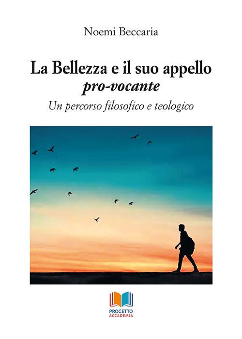La bellezza e il suo appello pro-vocante. Un percorso filosofico e teologico - Noemi Beccaria - copertina