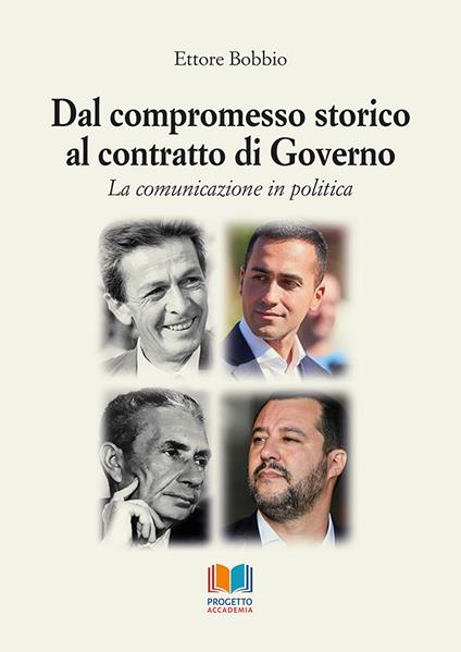 Dal compromesso storico al contratto di governo. La comunicazione in politica - Ettore Bobbio - copertina