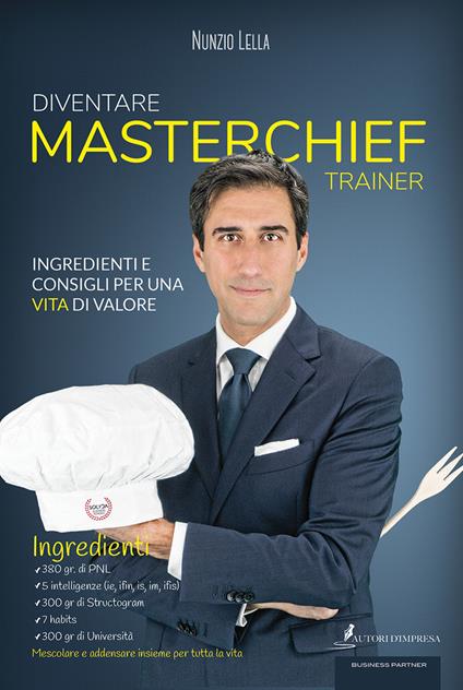 Diventare MasterChief Trainer. Ingredienti e consigli per una vita di valore - Nunzio Lella - copertina