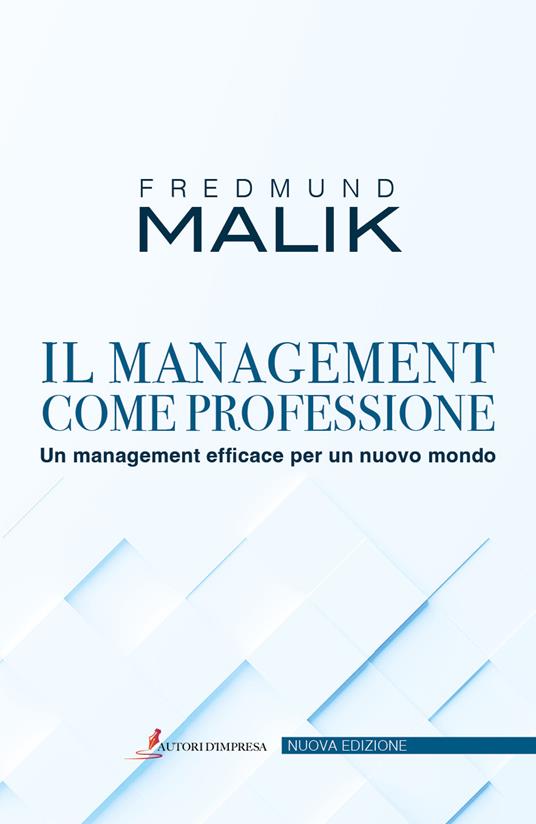 Il management come professione. Un management efficace per un nuovo mondo - Fredmund Malik - copertina