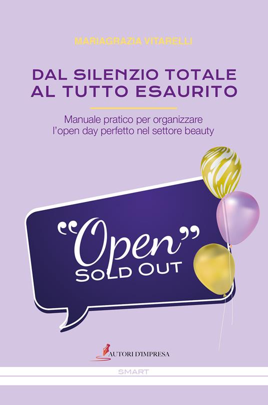 Dal silenzio totale al tutto esaurito. Manuale pratico per organizzare l'open day perfetto nel settore beauty - Mariagrazia Vitarelli - copertina