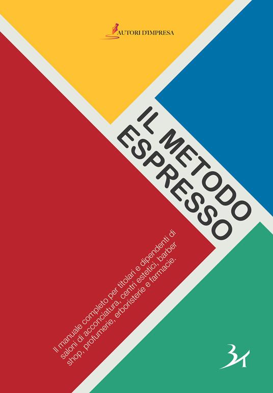 Il metodo espresso. Il manuale completo per titolari e dipendenti di saloni di acconciatura, centri estetici, barber shop, profumerie, erboristerie e farmacie - Paolo Gorla - copertina