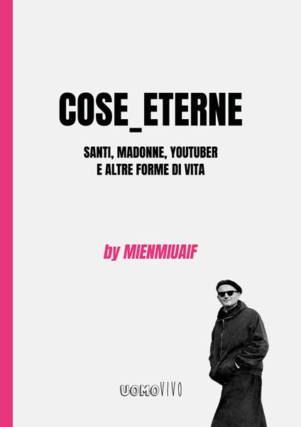 Cose_eterne. Santi, Madonne, youtuber e altre forme di vita - Mienmiuaif,Giuseppe Signorin - copertina