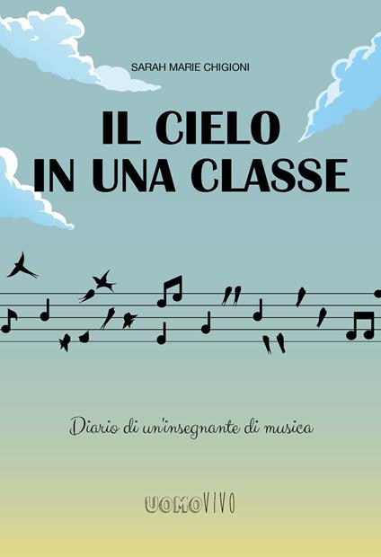 Il cielo in una classe. Diario di un'insegnante di musica - Sarah Marie Chigioni - copertina