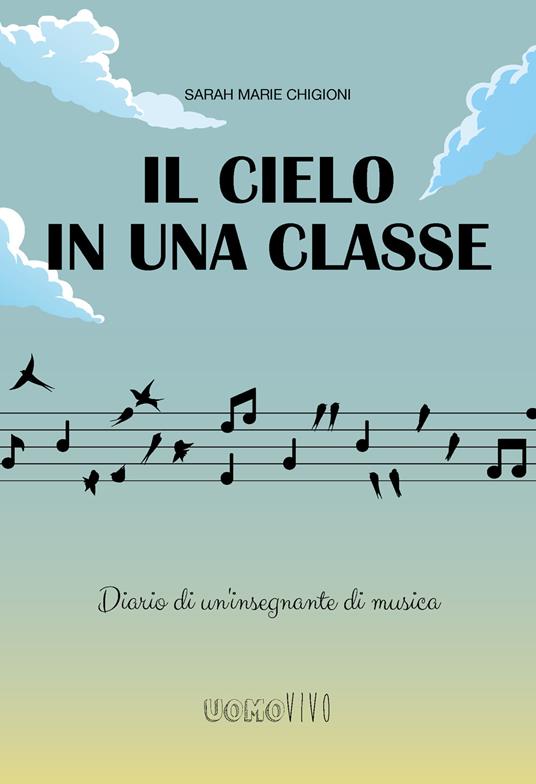 Il cielo in una classe. Diario di un'insegnante di musica - Sarah Marie Chigioni - copertina