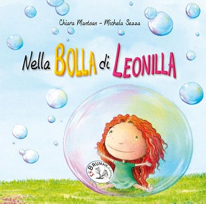 Nella bolla di Leonilla. Ediz. illustrata - Chiara Mantoan - copertina