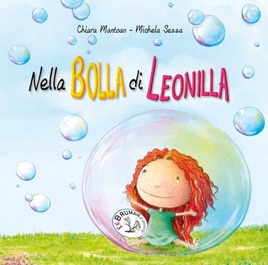 Nella bolla di Leonilla. Ediz. illustrata - Chiara Mantoan - copertina